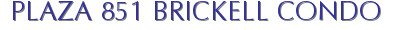 PLAZA 851 BRICKELL CONDO