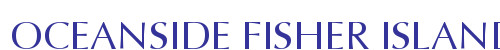 OCEANSIDE FISHER ISLAND