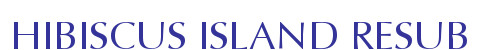 HIBISCUS ISLAND RESUB