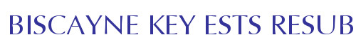 BISCAYNE KEY ESTS RESUB